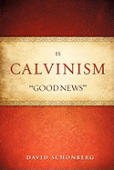 Is Calvinism "Good News"