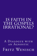 Is Faith in the Gospels Irrational?: A Dialogue with an Agnostic