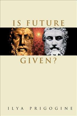 Is Future Given? - Prigogine, Ilya, Ph.D.