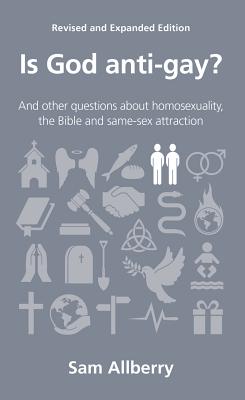 Is God anti-gay?: and other questions about homosexuality, the Bible and same-sex attraction - Allberry, Sam