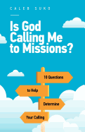 Is God Calling Me to Missions?: 10 Questions to Help Determine Your Calling