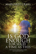 Is God Enough for Such a Time as This: A Journey from the Darkness of Homosexuality Into the Light of God's Truth