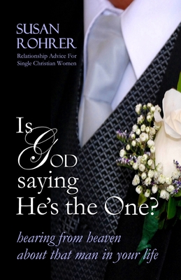 Is God Saying He's The One?: Hearing from Heaven about That Man in Your Life - Rohrer, Susan