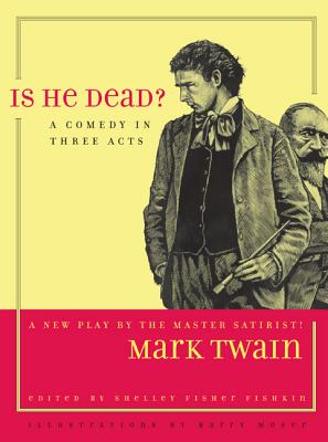 Is He Dead?: A Comedy in Three Acts - Twain, Mark, and Fishkin, Shelley Fisher (Editor), and Watson, Richard A, Professor