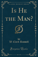 Is He the Man? (Classic Reprint)