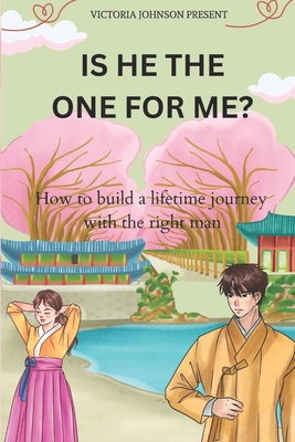 Is He the One for Me?: How to build a lifetime journey with the right man - Johnson, Victoria