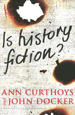 Is History Fiction? - Curthoys, Ann, and Docker, John