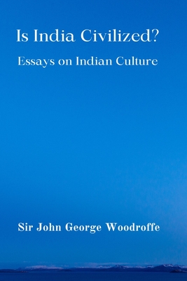 Is India Civilized?: Essays on Indian Culture - Woodroffe, John George, Sir