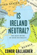 Is Ireland Neutral: The Many Myths of Irish Neutrality