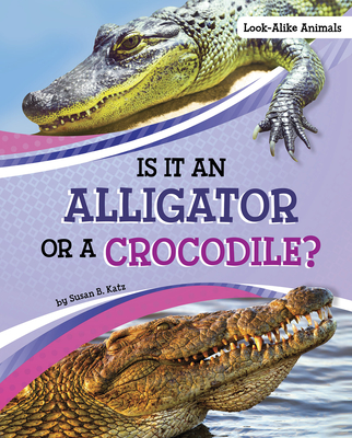Is It an Alligator or a Crocodile? - Katz, Susan B