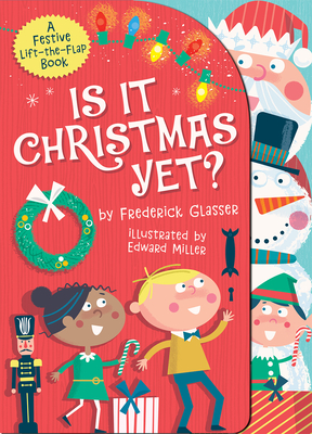 Is It Christmas Yet?: A Festive Lift-The-Flap Book - Glasser, Frederick, and Miller, Edward (Illustrator)