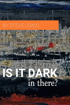 Is It Dark in There? - Lewis, Steve