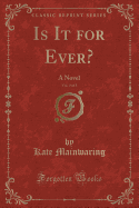 Is It for Ever?, Vol. 3 of 3: A Novel (Classic Reprint)