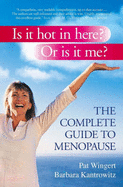 Is it Hot in Here? or is it Me?: The Complete Guide to Menopause - Wingert, Pat, and Kantrowitz, Barbara