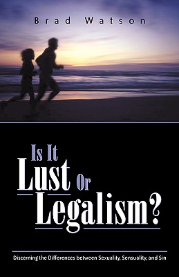 Is It Lust or Legalism? - Watson, Brad