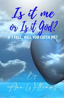 Is It Me or Is it God?: If I Fall, Will You Catch Me? - Williams, Ann