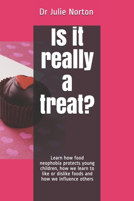 Is it really a treat?: Learn how food neophobia protects young children, how we learn to like or dislike foods and how we influence others - Norton, Julie
