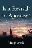 Is it Revival? or Apostasy?: A Biblical Evaluation of Today's Evangelical Christianity