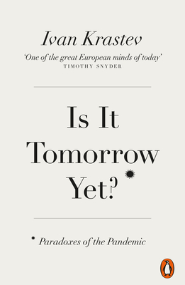 Is It Tomorrow Yet?: Paradoxes of the Pandemic - Krastev, Ivan