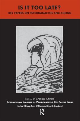 Is It Too Late?: Key Papers on Psychoanalysis and Ageing - Junkers, Gabriele