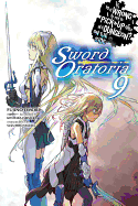 Is It Wrong to Try to Pick Up Girls in a Dungeon? on the Side: Sword Oratoria, Vol. 9 (Light Novel): Volume 9