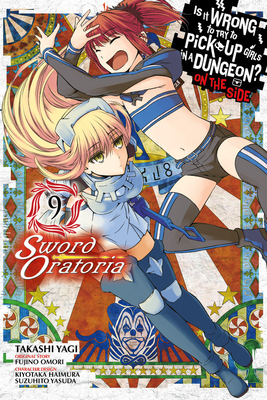 Is It Wrong to Try to Pick Up Girls in a Dungeon? on the Side: Sword Oratoria, Vol. 9 (Manga) - Omori, Fujino, and Yagi, Takashi, and Haimura, Kiyotaka