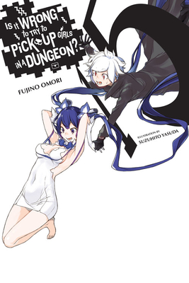 Is It Wrong to Try to Pick Up Girls in a Dungeon?, Vol. 15 (Light Novel) - Omori, Fujino, and Starr, Paul (Translated by)