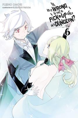 Is It Wrong to Try to Pick Up Girls in a Dungeon?, Vol. 6 (Light Novel): Volume 6 - Omori, Fujino, and Gaippe, Andrew (Translated by)