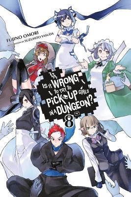 Is It Wrong to Try to Pick Up Girls in a Dungeon?, Vol. 8 (Light Novel) - Omori, Fujino