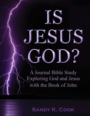 Is Jesus God?: A Journal Bible Study Exploring God and Jesus with the Book of John - Cook, Sandy K