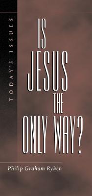 Is Jesus the Only Way? - Ryken, Philip Graham, and Boice, James Montgomery (Preface by)