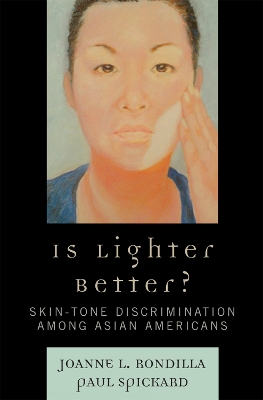 Is Lighter Better?: Skin-Tone Discrimination among Asian Americans - Rondilla, Joanne L, and Spickard, Paul, Professor