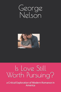 Is Love Still Worth Pursuing?: a Critical Exploration of Modern Romance in America