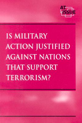 Is Military Action Justified Against Nations That Support Terrorism? - Kane, G L, and Haugen David, M, and Torr, James