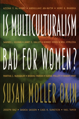 Is Multiculturalism Bad for Women? - Okin, Susan Moller, and Cohen, Joshua (Editor), and Howard, Matthew (Editor)