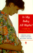 Is My Baby All Right?: A Guide for Expectant Parents