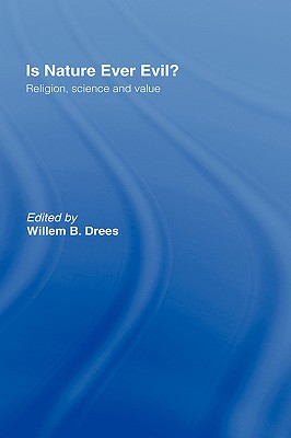 Is Nature Ever Evil?: Religion, Science and Value - Drees, Willem B (Editor)