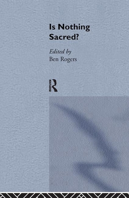 Is Nothing Sacred? - Rogers, Ben (Editor)