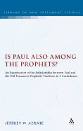 Is Paul Also Among the Prophets?: An Examination of the Relationship Between Paul and the Old Testament Prophetic Tradition in 2 Corinthians