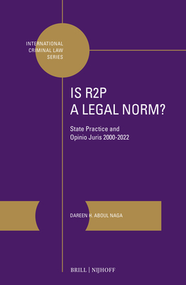 Is R2p a Legal Norm?: State Practice and Opinio Juris 2000-2022 - Aboul Naga, Dareen H