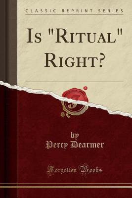 Is Ritual Right? (Classic Reprint) - Dearmer, Percy
