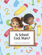 Is School Cool, Mum?: My First Day At School