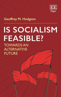 Is Socialism Feasible?: Towards an Alternative Future - Hodgson, Geoffrey M