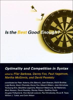 Is the Best Good Enough? Optimality and Competition in Syntax - Barbosa, Pilar (Editor), and Hagstrom, Paul (Editor), and McGinnis, Martha (Editor)