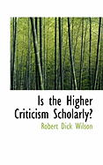 Is the Higher Criticism Scholarly?