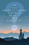 Is the Institutional Church Really the Church?