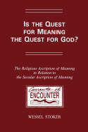 Is the Quest for Meaning the Quest for God?: The Religious Ascription of Meaning in Relation to the Secular Ascription of Meaning: A Theological Study - Stoker, W.