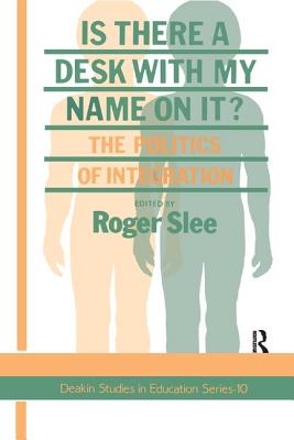 Is There A Desk With My Name On It?: The Politics Of Integration - Slee, Roger (Editor)
