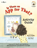 Is There an App for That? Activity Guide: Lessons to Teach and Reinforce Self-Acceptance and Postive Changes