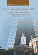 Is There Hope for the Christian Faith?: Five Hundred Years After Martin Luther, the Christian Church Is Beginning a New Reformation